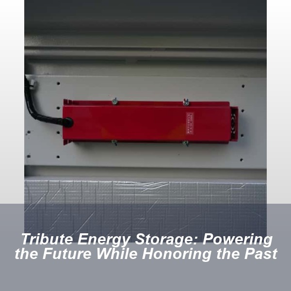 Tribute Energy Storage: Powering the Future While Honoring the Past